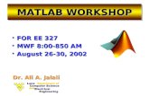 MATLAB WORKSHOP FOR EE 327FOR EE 327 MWF 8:00-850 AMMWF 8:00-850 AM August 26-30, 2002August 26-30, 2002 Dr. Ali A. Jalali.