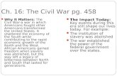 Ch. 16: The Civil War pg. 458 Why It Matters: The Civil War-a war in which Americans fought other Americans- transformed the United States. It shattered.