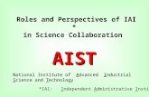 Roles and Perspectives of IAI * AIST in Science Collaboration AIST National Institute of Advanced Industrial Science and Technology *IAI: Independent Administrative.