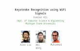 Keystroke Recognition using WiFi Signals Alex LiuWei Wang Muhammad Shahzad Kamran Ali Dept. of Computer Science & Engineering Michigan State University.