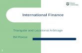 Triangular and Locational Arbitrage Bill Reese International Finance 1.