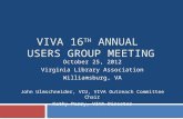 VIVA 16 TH ANNUAL USERS GROUP MEETING October 25, 2012 Virginia Library Association Williamsburg, VA John Ulmschneider, VCU, VIVA Outreach Committee Chair.