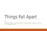 Things Fall Apart BY, PARKER KIMES, GRIFFIN BAYLE, AUGUSTINE STANLEY, WILLY R., DEVANTE KOS.