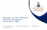 Welcome to the Cornwall Governor Networks’ Conference 2011 New Horizons in School Governance – Cornwall's Perspective.