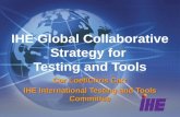 IHE Global Collaborative Strategy for Testing and Tools Cor Loef/Chris Carr IHE International Testing and Tools Committee.