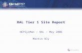 RAL Tier 1 Site Report HEPSysMan – RAL – May 2006 Martin Bly.