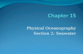 Physical Oceanography Section 2: Seawater Chapter 15.2 - Objectives  I will:  Compare and contrast the physical and chemical properties of seawater.