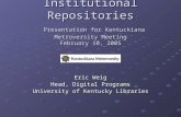 Institutional Repositories Presentation for Kentuckiana Metroversity Meeting February 10, 2005 Eric Weig Head, Digital Programs University of Kentucky.