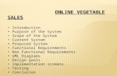 ONLINE VEGETABLE SALES Introduction Purpose of the System Scope of the System Current System Proposed System Functional Requirements Non Functional Requirements.