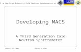 MACS –a New High Intensity Cold Neutron Spectrometer at NIST February 17, 2003Timothy D. Pike1 Developing MACS A Third Generation Cold Neutron Spectrometer.