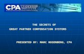 THE SECRETS OF GREAT PARTNER COMPENSATION SYSTEMS PRESENTED BY: MARC ROSENBERG, CPA.