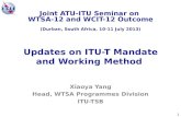 1 Updates on ITU-T Mandate and Working Method Xiaoya Yang Head, WTSA Programmes Division ITU-TSB Joint ATU-ITU Seminar on WTSA-12 and WCIT-12 Outcome (Durban,