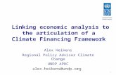 1 Linking economic analysis to the articulation of a Climate Financing Framework Alex Heikens Regional Policy Advisor Climate Change UNDP APRC alex.heikens@undp.org.