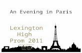 An Evening in Paris. Our proposed theme for Lexington High’s 2011 prom is an elegant Evening in Paris. The Lexington Parks Building will be transformed.