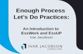 Enough Process Letâ€™s Do Practices: An Introduction to EssWork and EssUP Ivar Jacobson