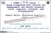 * IPUMS-International * Using Integrated unit records for demographic and health research: Local, regional, national, and international * * * Robert McCaa,