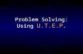 Problem Solving: Using U.T.E.P.. Problem Solving is easy if you follow these steps Understand the problem.