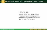 9-8 Surface Area of Pyramids and Cones Warm Up Warm Up Lesson Presentation Lesson Presentation Problem of the Day Problem of the Day Lesson Quizzes Lesson.