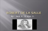 By: Jack k. & Alex E..  He was born in 1643 in the city of Rouen, France.  In 1666 Robert de la Salle sailed to New France.  In 1681 la Salle set out.