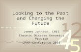 Looking to the Past and Changing the Future Jenny Johnson, CHES Chronic Disease Genomics Program UPHA Conference 2005.