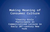 Making Meaning of Consumer Culture “Charity Girls” Participate in Commercialized Leisure in Early 20 th - century New York.