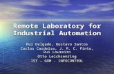 Remote Laboratory for Industrial Automation Rui Delgado, Gustavo Santos Carlos Cardeira, J. R. C. Pinto, Rui Loureiro Otto Leichsenring IST – GOM - INFOCONTROL.