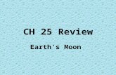 CH 25 Review Earth’s Moon. The moon rotates and revolves at the same rate. This is the reason we see _______. –A. eclipses –B. phases –C. only one side.