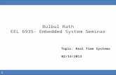 Bulbul Rath EEL 6935- Embedded System Seminar Topic: Real Time Systems 02/14/2013 1.