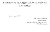 Management, Organizational Policies & Practices Lecture 25 Dr. Amna Yousaf PhD (HRM) University of Twente, the Netherlands.