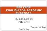 2, 2012/2013 PJJ, UPM Prepared by: Doris Tay BBI 2409 ENGLISH FOR ACADEMIC PURPOSES.
