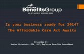 Is your business ready for 2014? The Affordable Care Act Awaits Presented By: Joshua Weinstein, DIA, SVP, Employee Benefits Consultant.