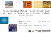 Accelerating Memory Decryption and Authentication With Frequent Value Prediction Weidong ShiHsien-Hsin Sean Lee Motorola LabsGeorgia Tech.