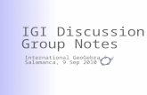 IGI Discussion Group Notes International GeoGebra Day Salamanca, 9 Sep 2010.