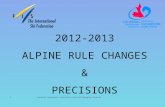 Canadian Snowsports Association Dave Pym Managing Director 2012-2013 ALPINE RULE CHANGES & PRECISIONS 1.