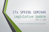 CTx SPRING SEMINAR Legislative Update March 13, 2014 Prepared and Presented by Guinan Associates.