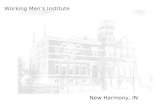 Working Men’s Institute New Harmony, IN. New Harmony was settled by the Harmonist The Harmonist built the town and lived there 1814-24.