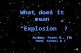 What does it mean “Explosion” ? Author: Perov N., 11b form, School № 5.