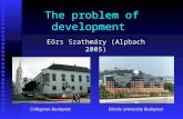 The problem of development Collegium BudapestEötvös University Budapest Eörs Szathmáry (Alpbach 2005)