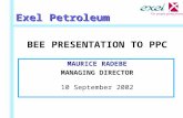 “ For people going places” Exel Petroleum BEE PRESENTATION TO PPC MAURICE RADEBE MANAGING DIRECTOR 10 September 2002.