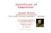 Certificate of Completion Joseph Alfano Intellectus Perceptuus Flat Earth Society President - Retired has successfully completed all of the requirements.