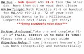 HW Due – Web Quest AND #1-9 from the other day, have them out on your desk please HW for Tonight: Math Practice #1-8 on handout for HW…AND #19-21 p. 72.