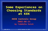 2002-08-21EPICS Seminar at IHEP1 Some Experiences on Choosing Standards at KEK KEKB Controls Group 2002-08-21 by Tadahiko Katoh.