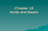 1 Chapter 18 Acids and Bases. 2 Items from Chapter 17...  Reversible Reactions - p. 416 –In a reversible reaction, the reactions occur simultaneously.
