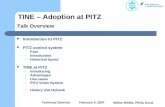 TINE – Adoption at PITZ Technical Seminar February 6, 2007 Stefan Weiße, Philip Duval Talk Overview Introduction to PITZ PITZ control system – Past – Introduction.
