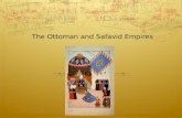 The Ottoman and Safavid Empires. Explain how the Ottoman empire expanded. Describe the characteristics of Ottoman culture. Explain how Abbas the Great.