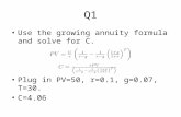 Q1 Use the growing annuity formula and solve for C. Plug in PV=50, r=0.1, g=0.07, T=30. C=4.06.