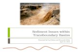 Sediment Issues within Transboundary Basins Presented by Paul Bireta and Fernando Salas April 12, 2012.