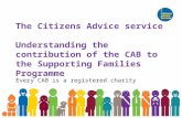 The Citizens Advice service Understanding the contribution of the CAB to the Supporting Families Programme Every CAB is a registered charity.