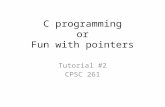 C programming or Fun with pointers Tutorial #2 CPSC 261.