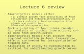Lecture 6 review Bioenergetics models either –(1) predict growth from predictions of food consumption and metabolism/reproduction, or – (2) back-calculate.